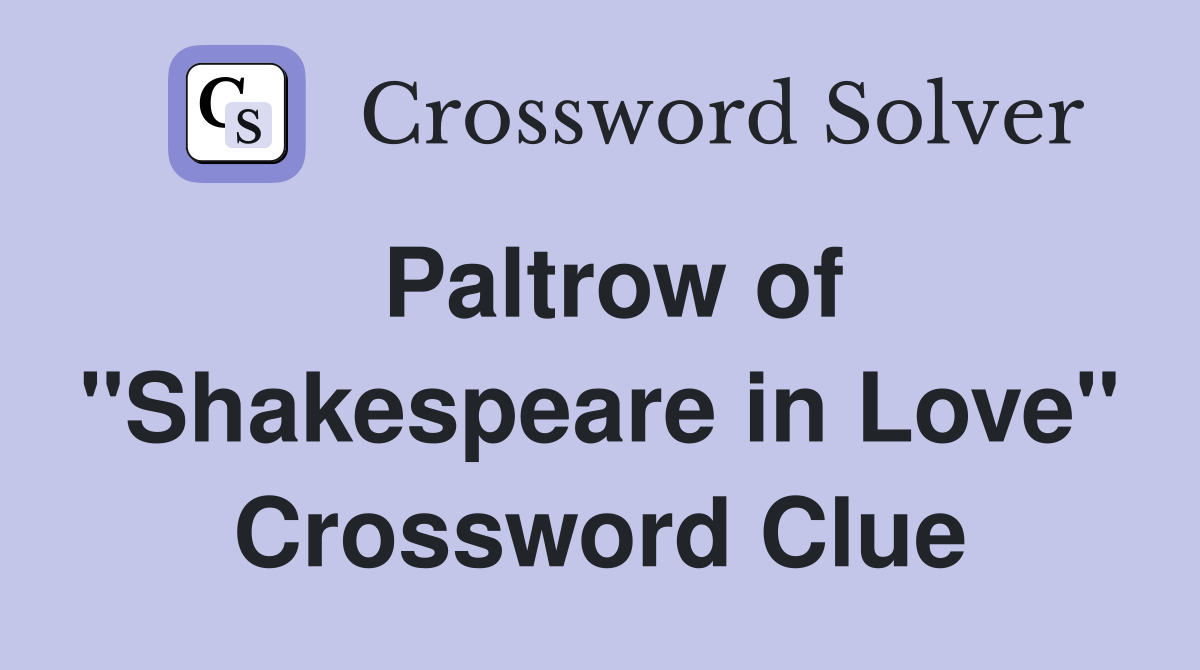 Paltrow of "Shakespeare in Love" Crossword Clue