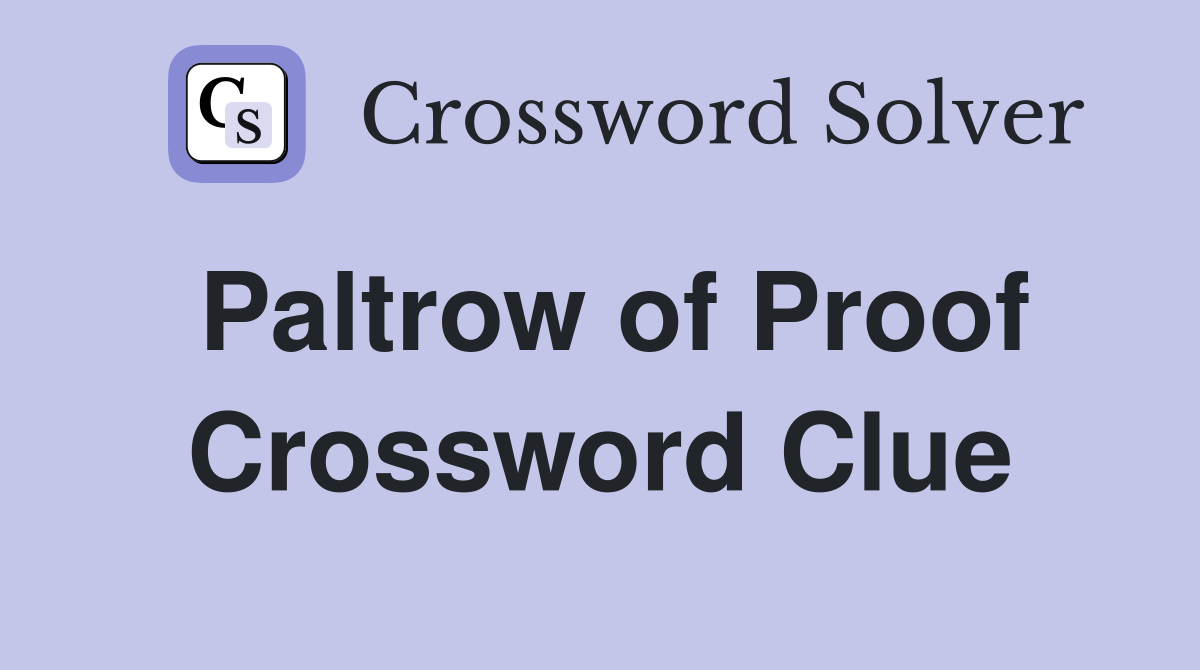 Paltrow of Proof Crossword Clue