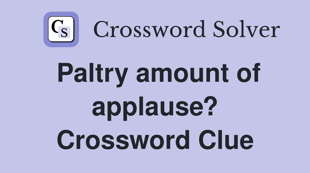 Paltry amount of applause? Crossword Clue