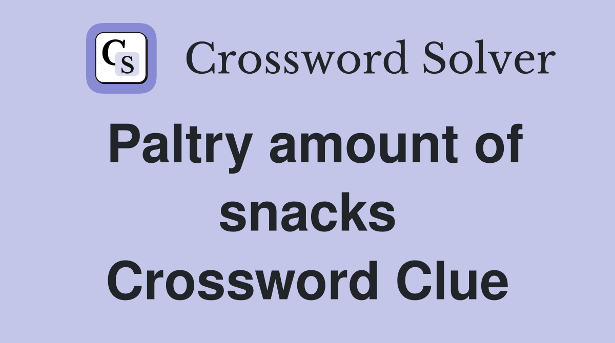 Paltry amount of snacks Crossword Clue