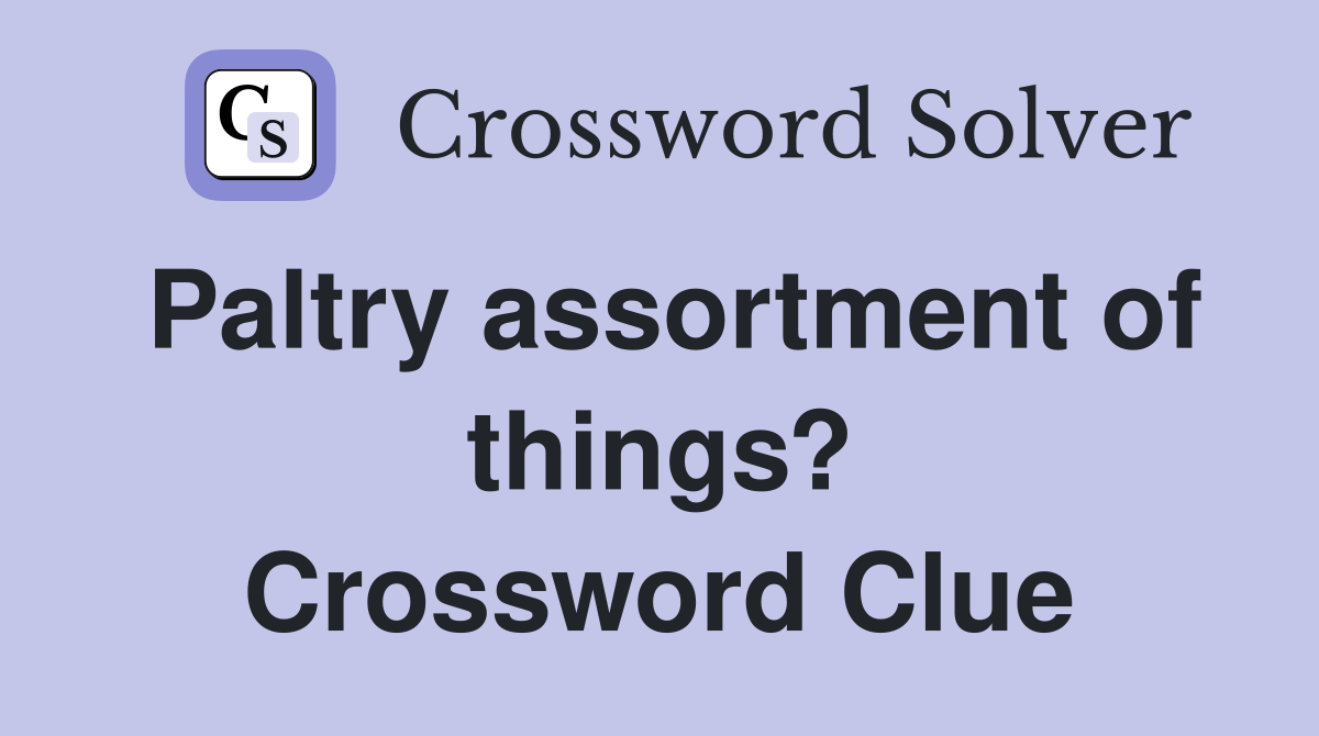 Paltry assortment of things? Crossword Clue