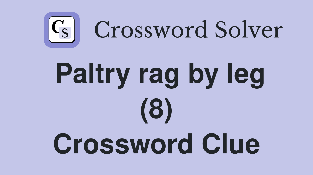 Paltry rag by leg (8) Crossword Clue