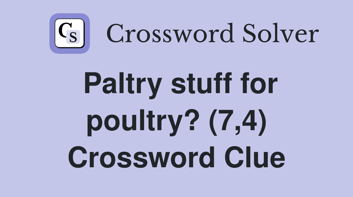Paltry stuff for poultry? (7,4) Crossword Clue