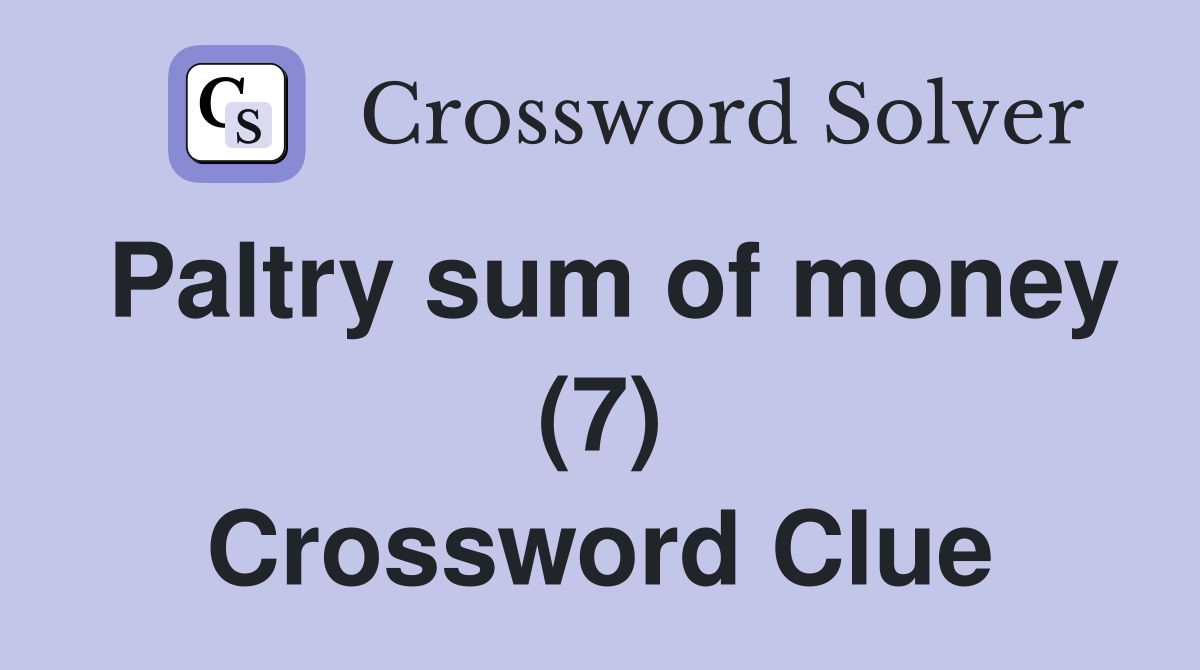 Paltry sum of money (7) Crossword Clue