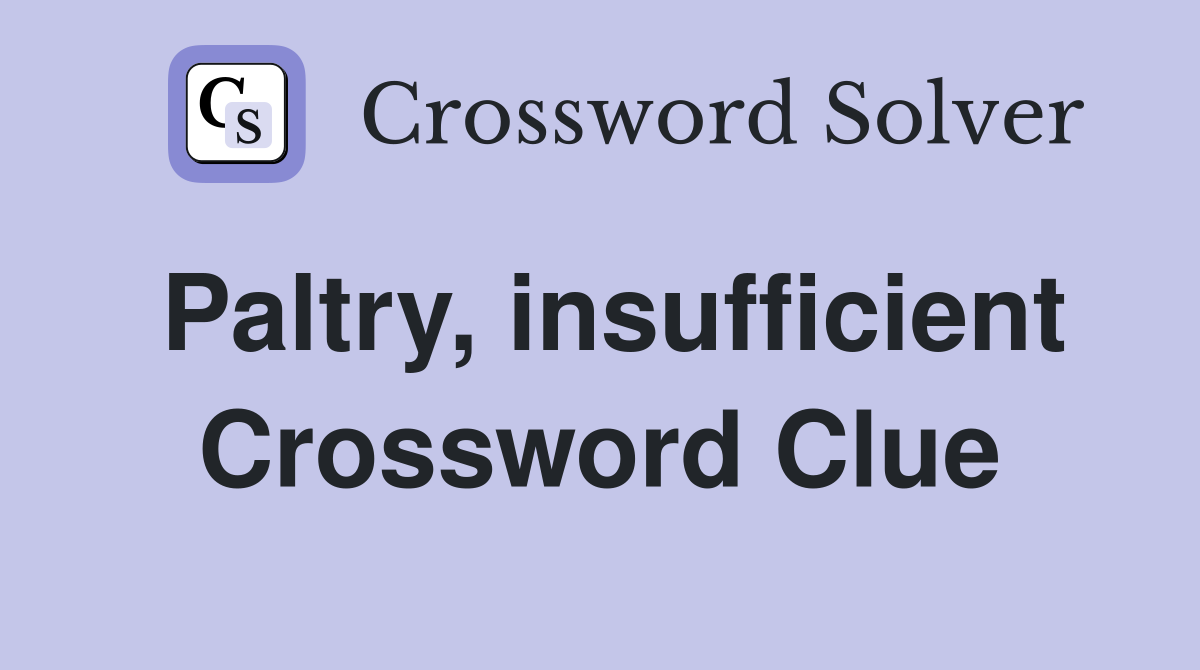 Paltry, insufficient Crossword Clue