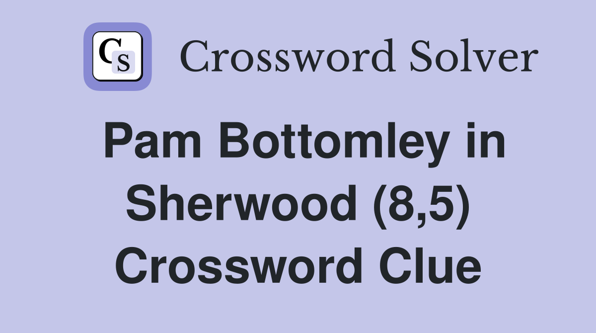 Pam Bottomley in Sherwood (8,5) Crossword Clue