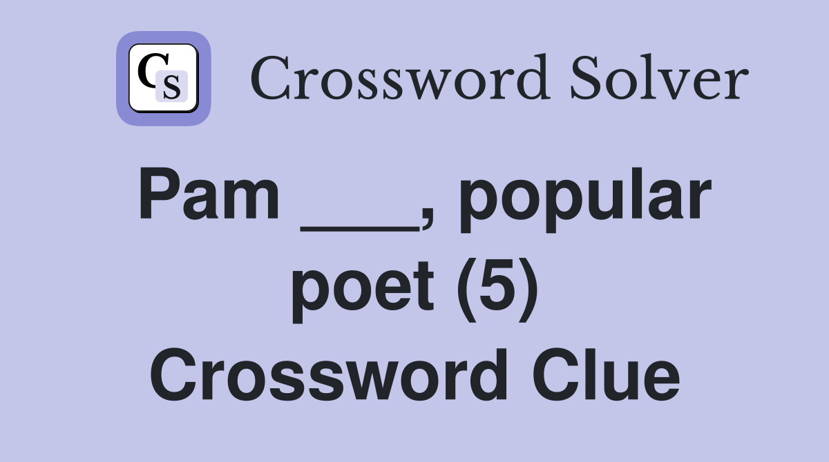 Pam ___, popular poet (5) Crossword Clue