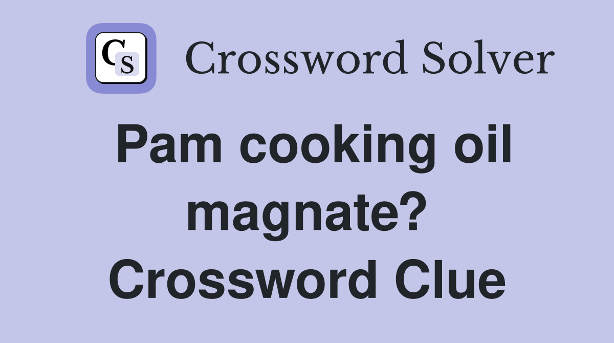 Pam cooking oil magnate? Crossword Clue