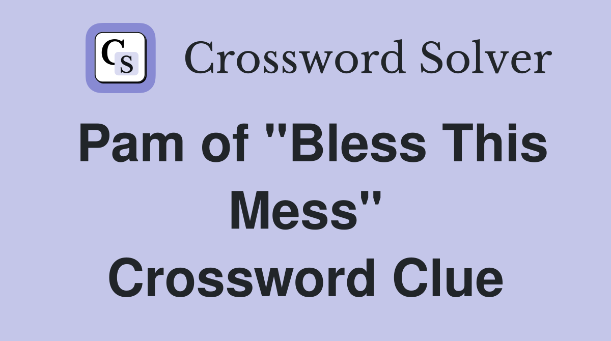 Pam of "Bless This Mess" Crossword Clue