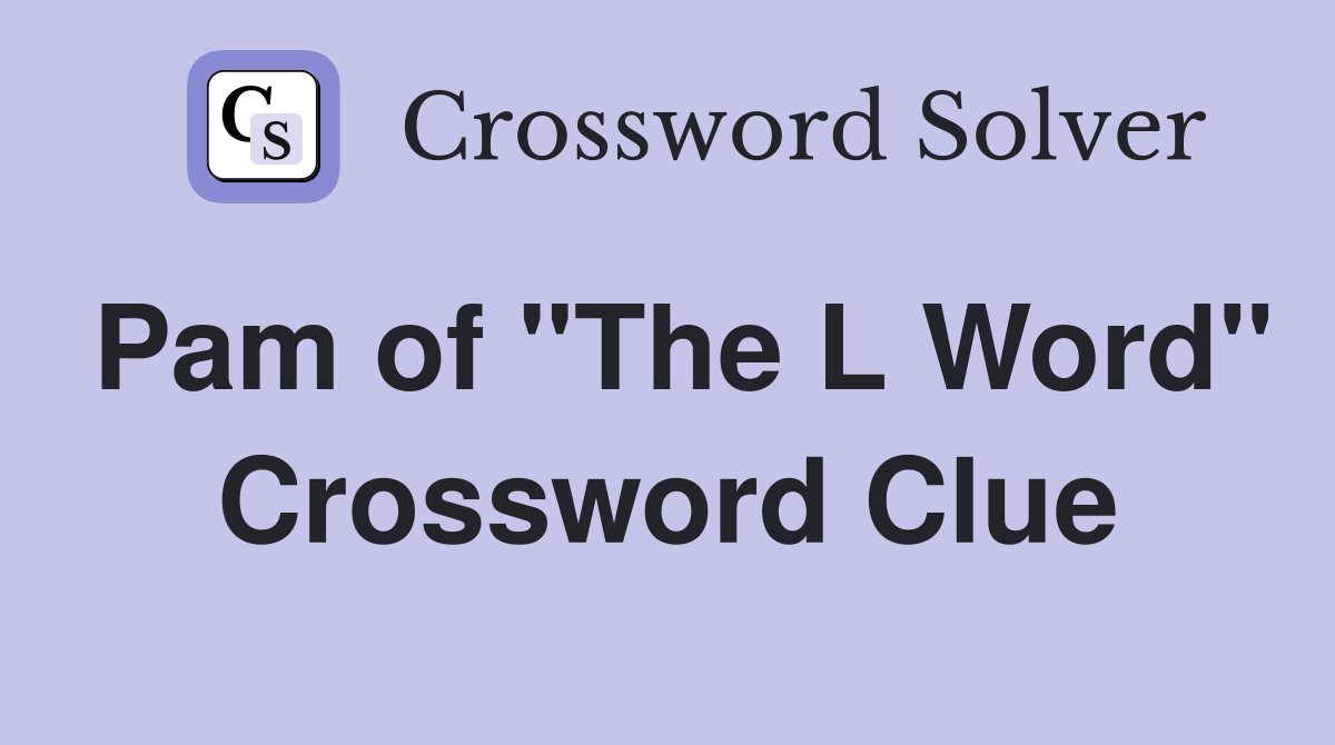 Pam of "The L Word" Crossword Clue