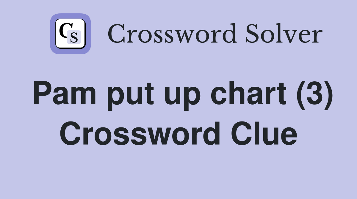 Pam put up chart (3) Crossword Clue
