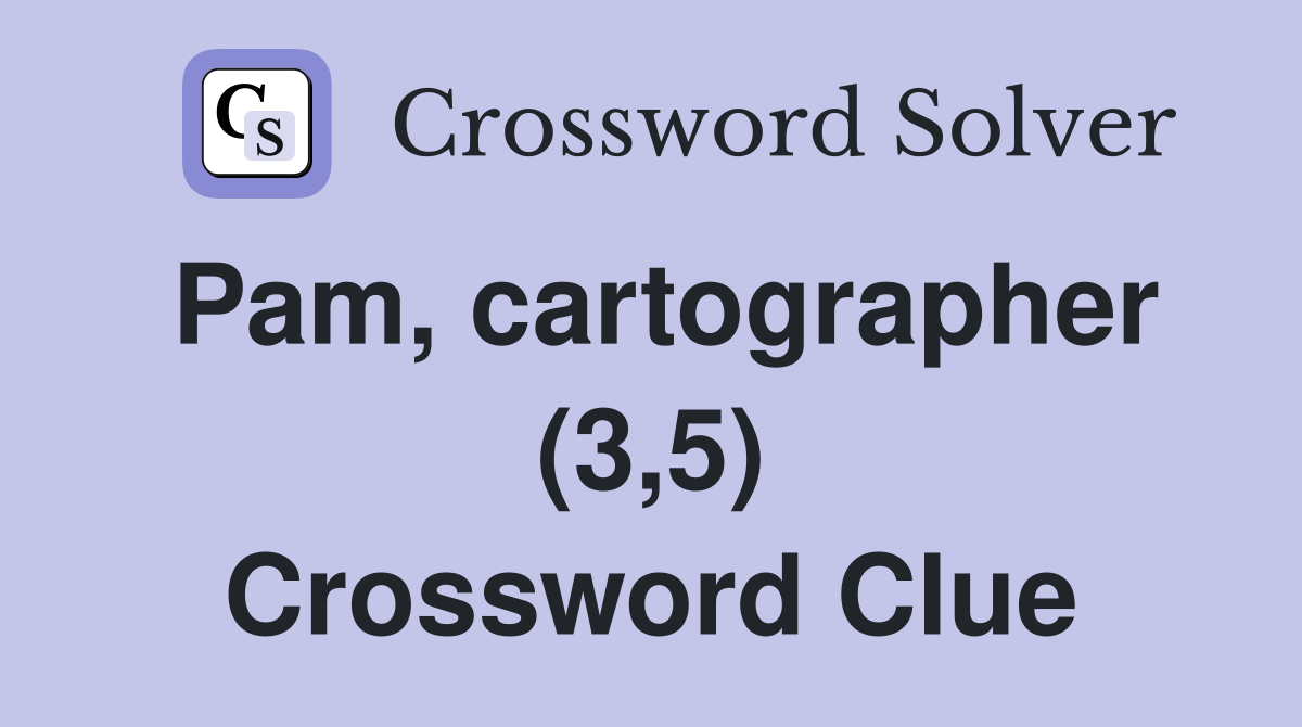 Pam, cartographer (3,5) Crossword Clue