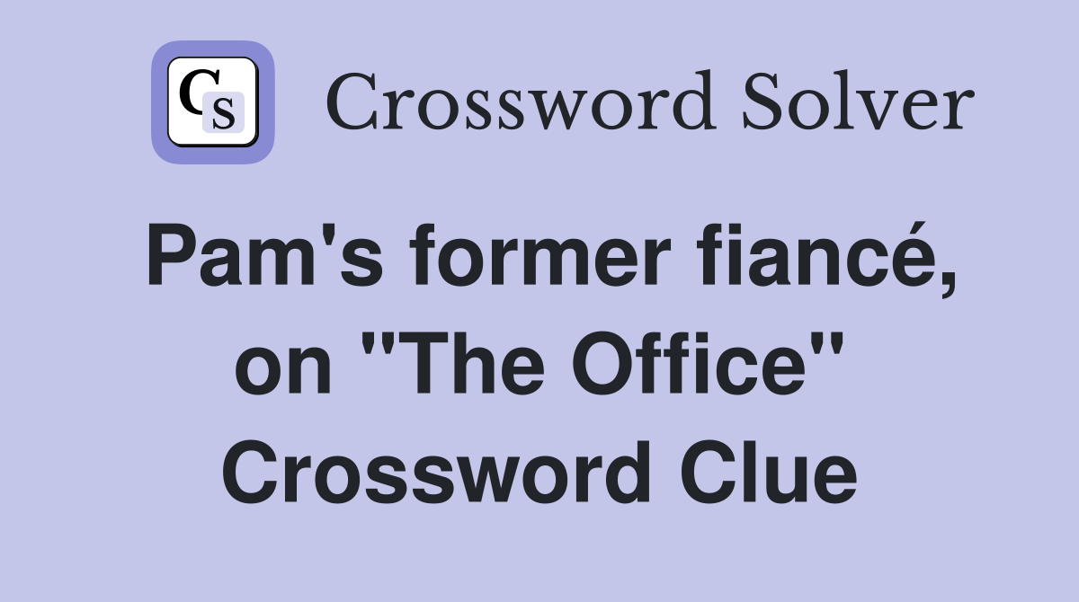 Pam's former fiancé, on "The Office" Crossword Clue