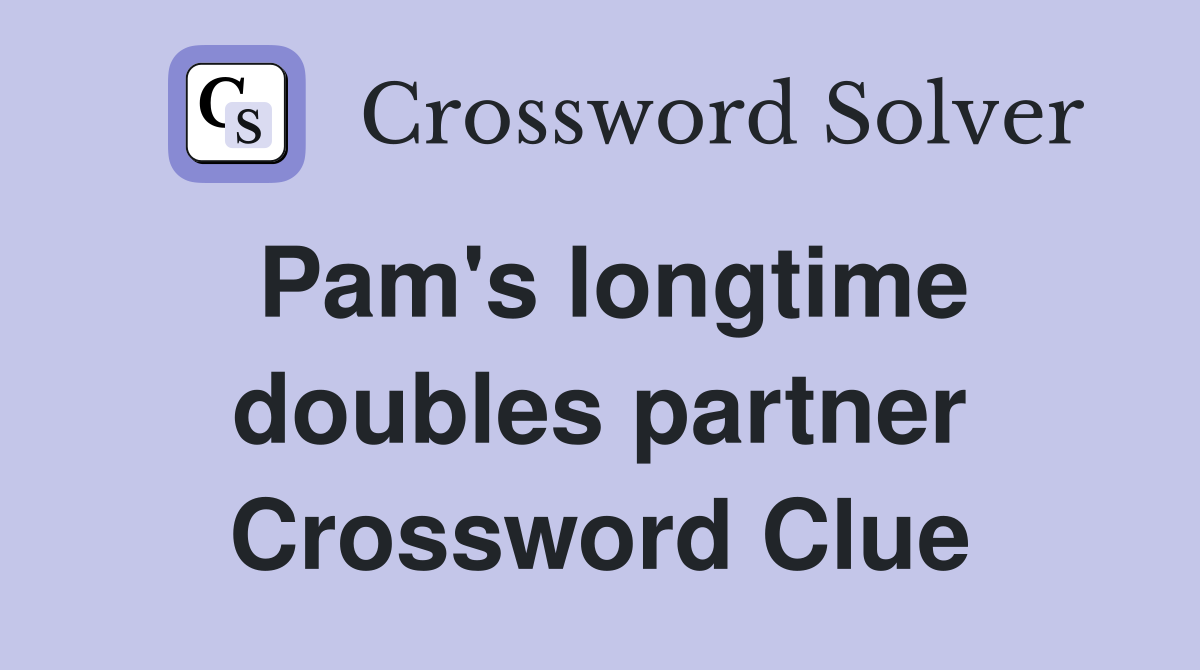 Pam's longtime doubles partner Crossword Clue