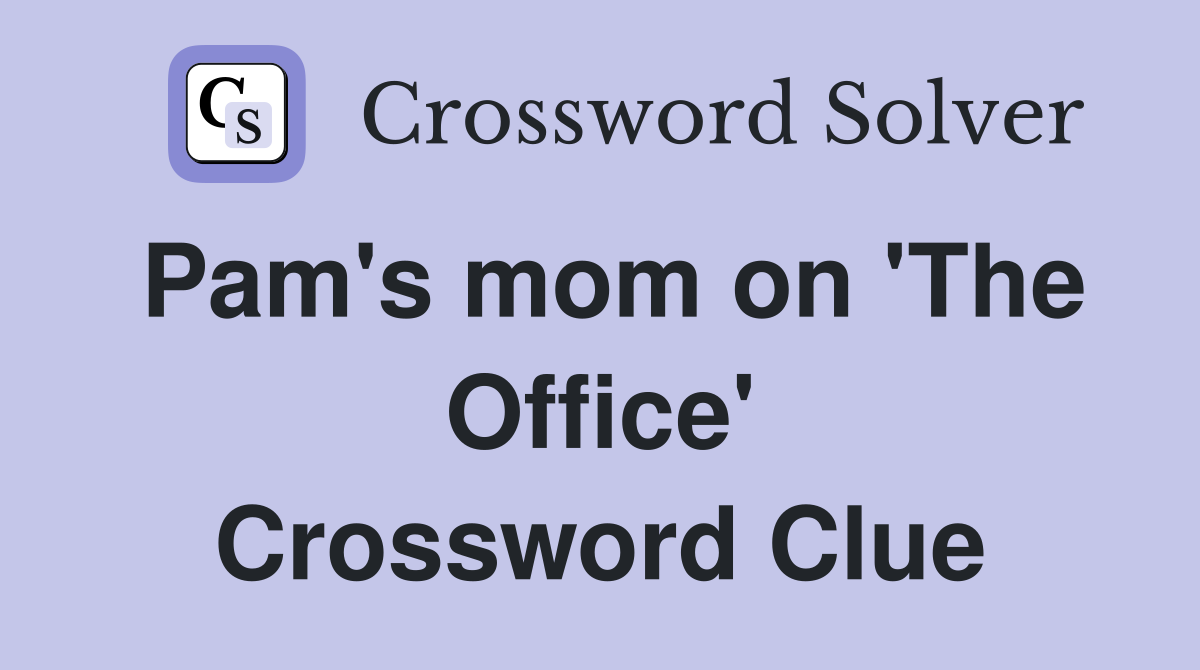 Pam's mom on 'The Office' Crossword Clue