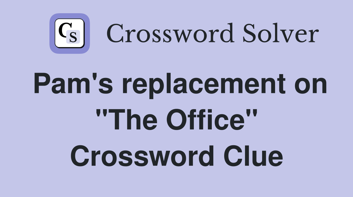 Pam's replacement on "The Office" Crossword Clue
