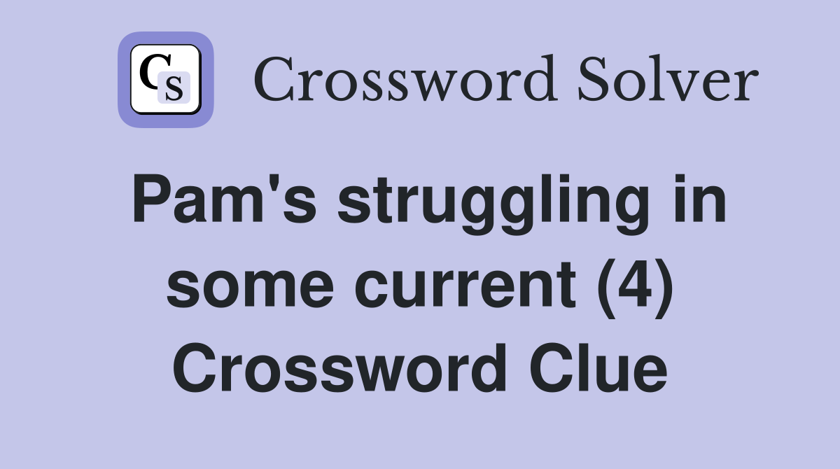 Pam's struggling in some current (4) Crossword Clue