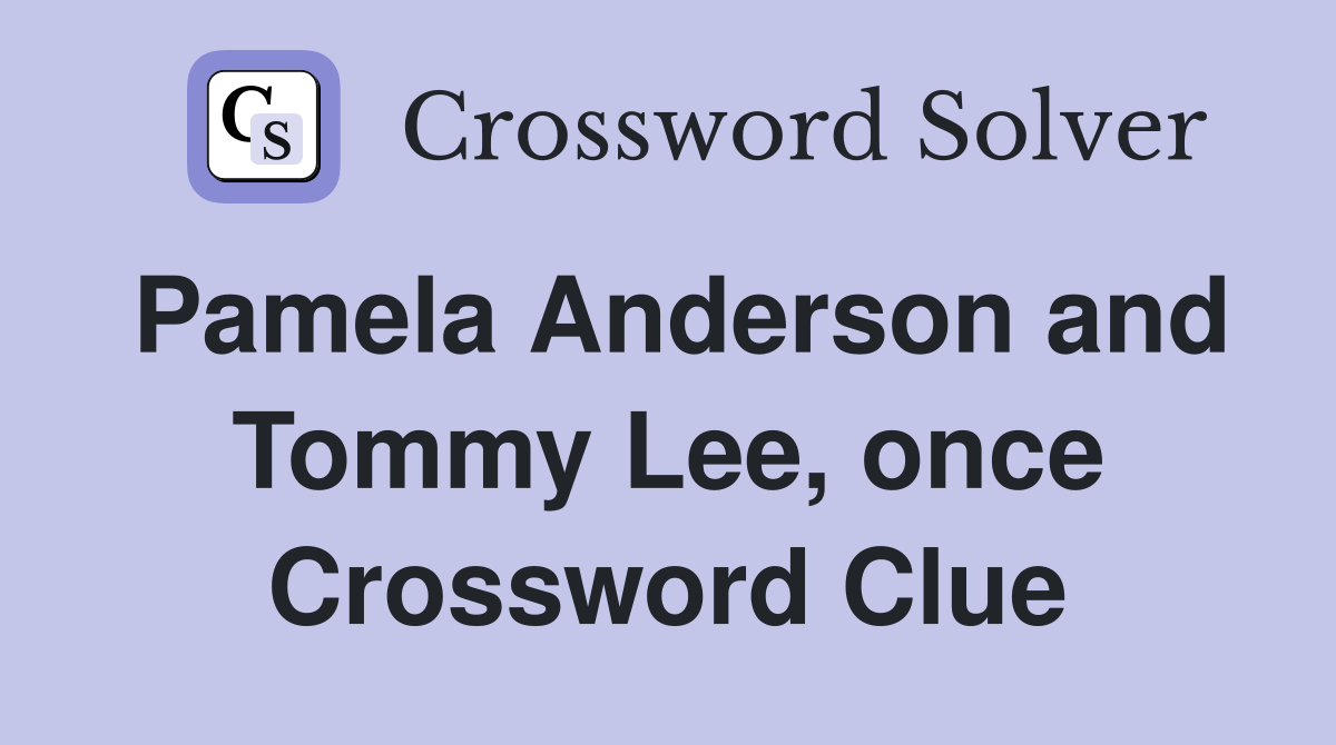 Pamela Anderson and Tommy Lee, once Crossword Clue