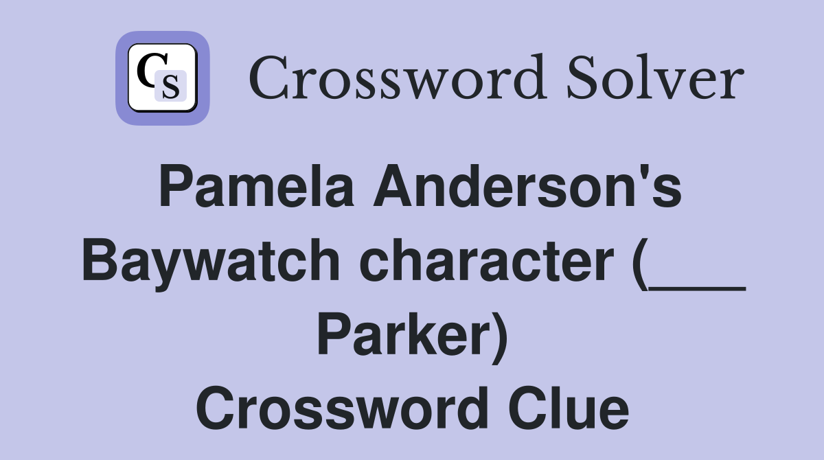 Pamela Anderson's Baywatch character (___ Parker) Crossword Clue