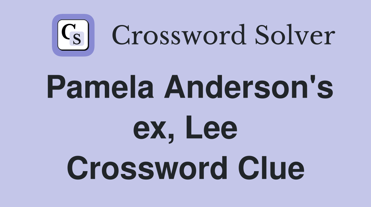 Pamela Anderson's ex, Lee Crossword Clue