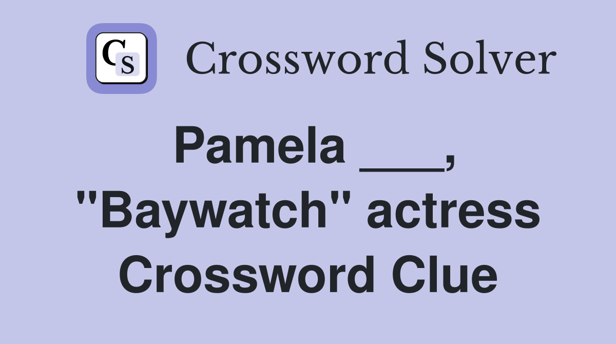 Pamela ___, "Baywatch" actress Crossword Clue