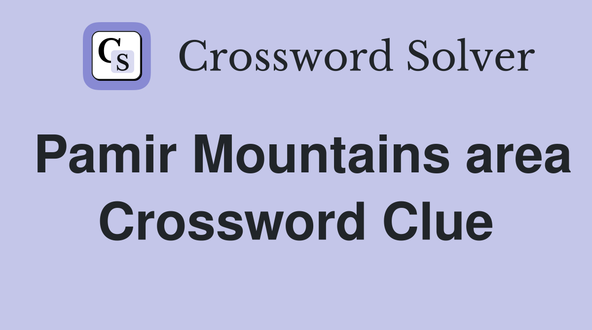 Pamir Mountains area Crossword Clue