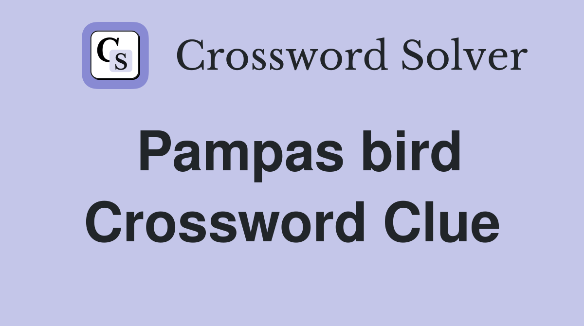 Pampas bird Crossword Clue