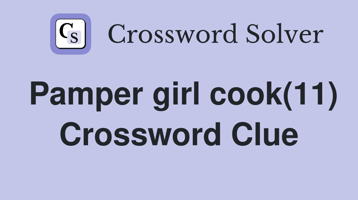 Pamper girl cook(11) Crossword Clue