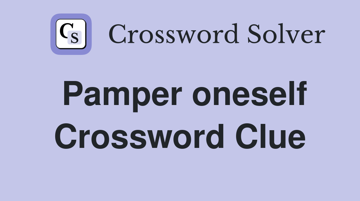 Pamper oneself Crossword Clue