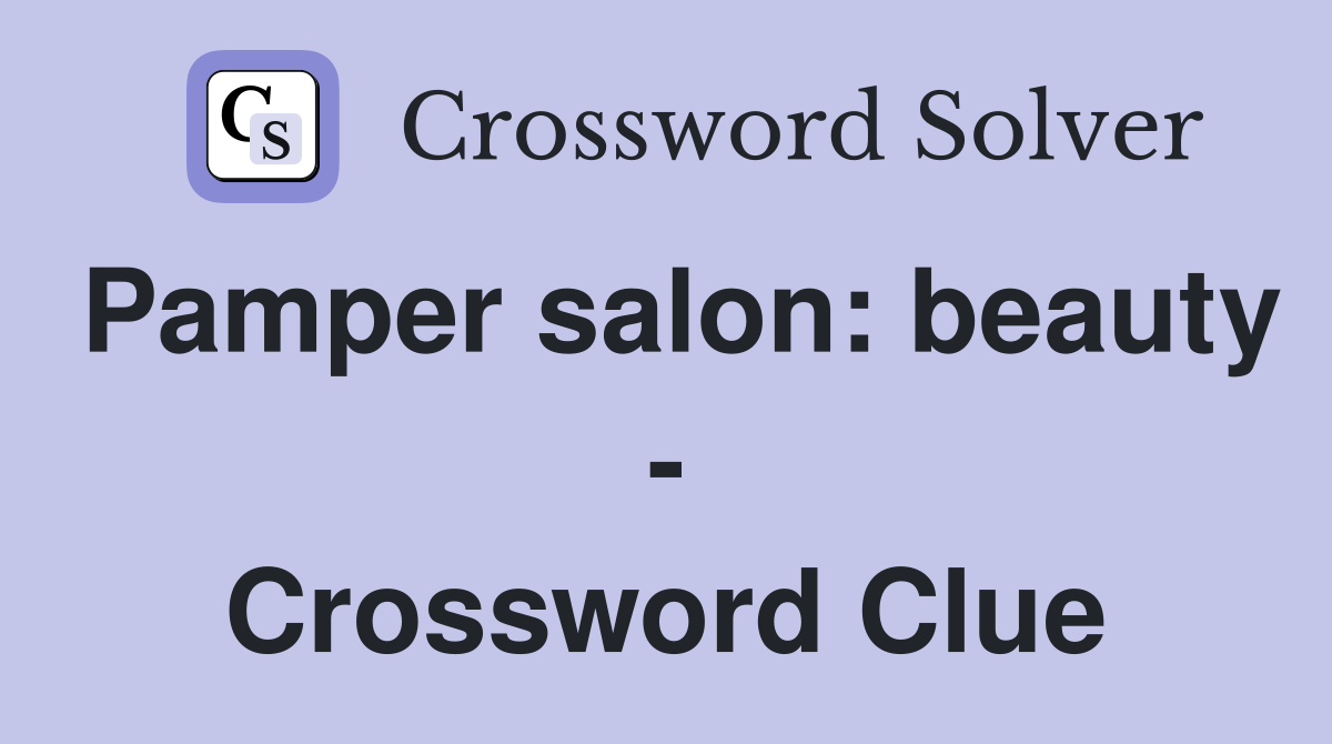 Pamper salon: beauty - Crossword Clue