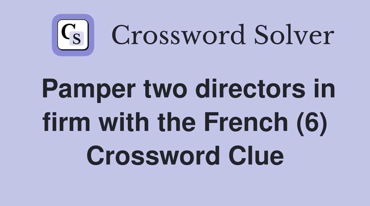 Pamper two directors in firm with the French (6) Crossword Clue