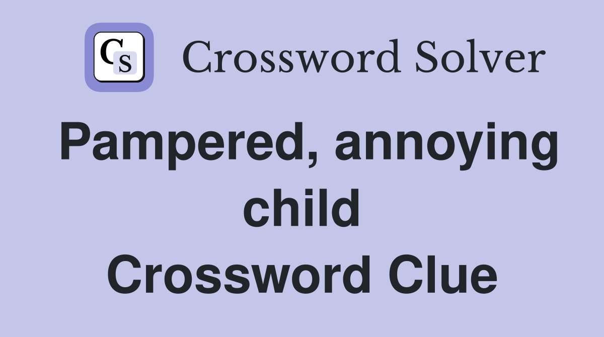 Pampered, annoying child Crossword Clue