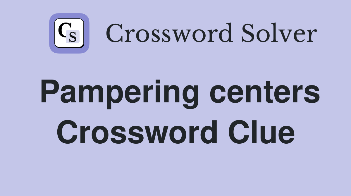 Pampering centers Crossword Clue