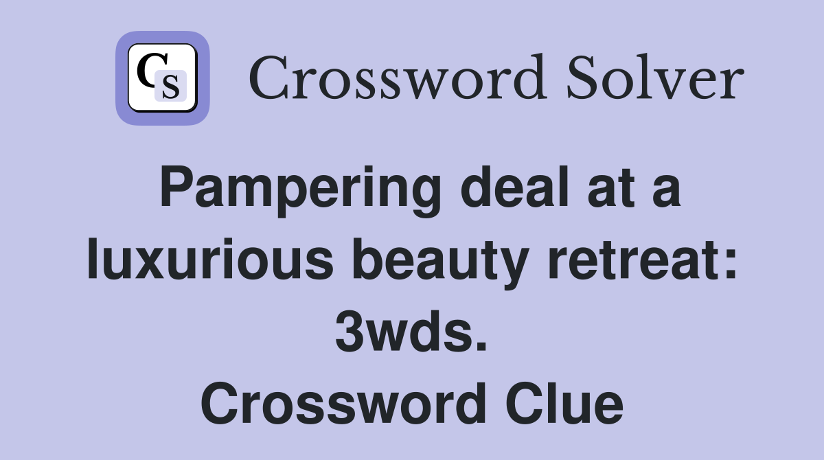 Pampering deal at a luxurious beauty retreat: 3wds. Crossword Clue