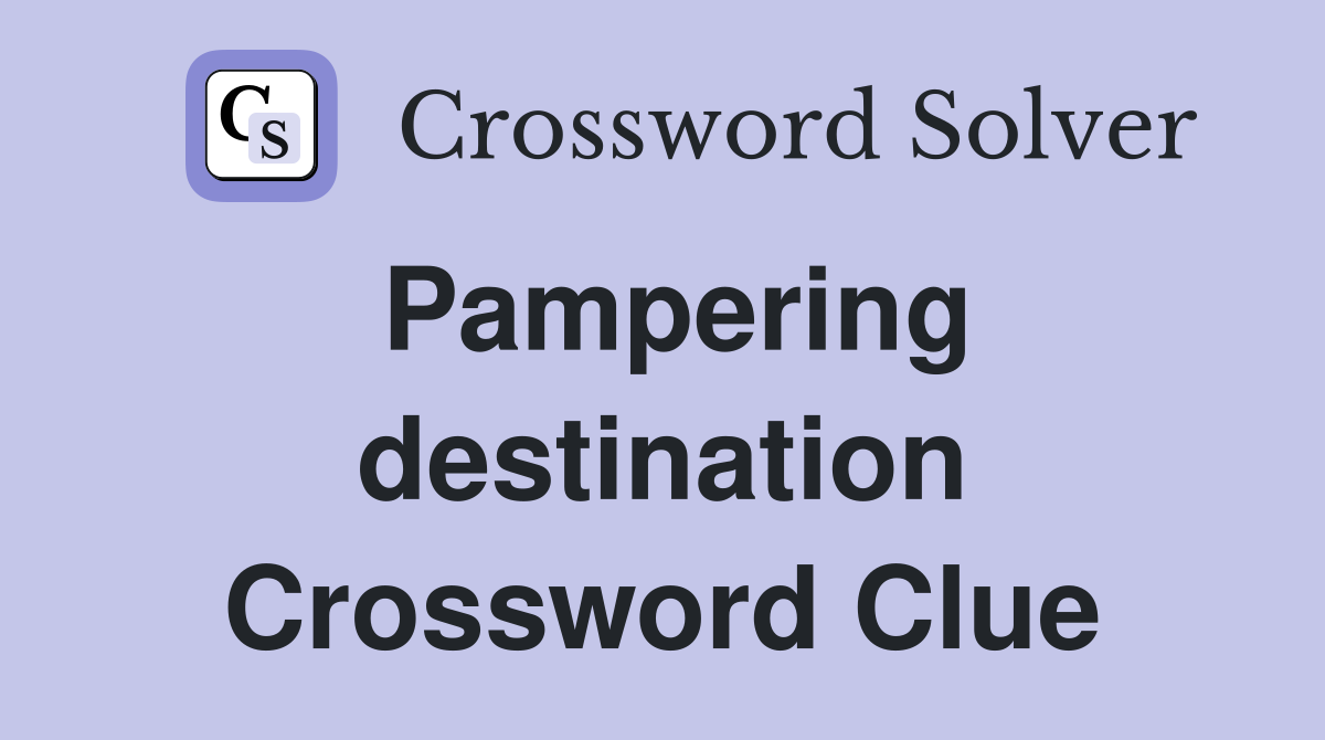 Pampering destination Crossword Clue