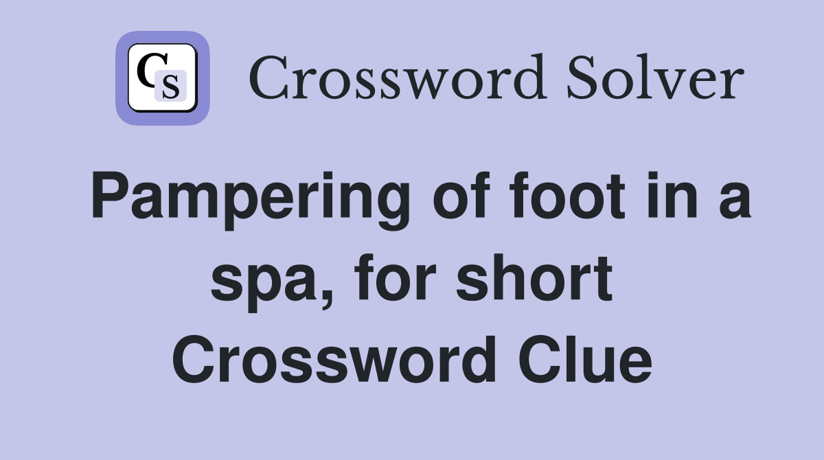 Pampering of foot in a spa, for short Crossword Clue