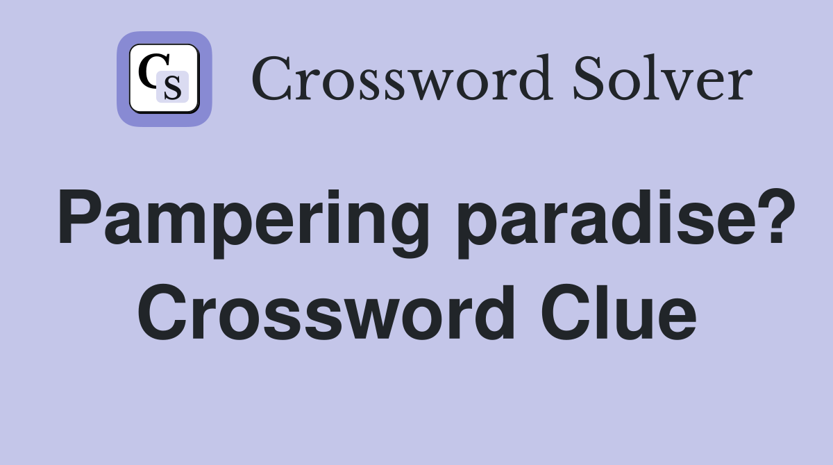 Pampering paradise? Crossword Clue