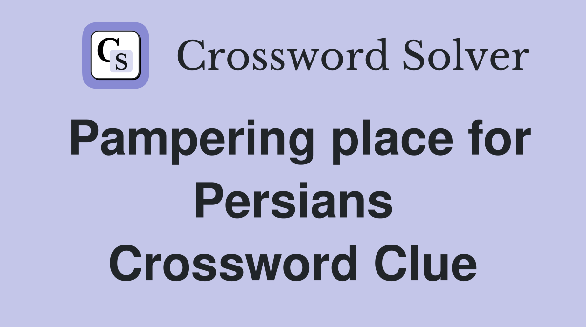 Pampering place for Persians Crossword Clue