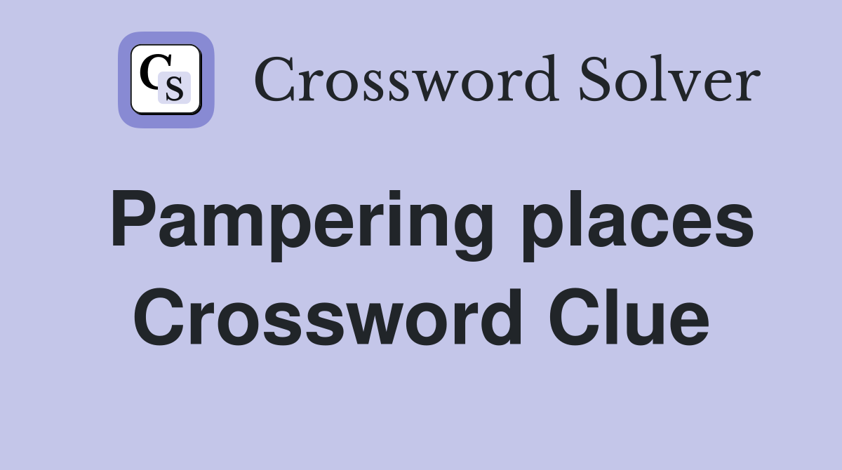 Pampering places Crossword Clue