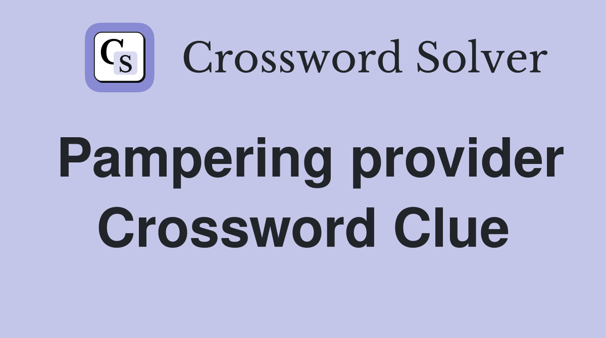 Pampering provider Crossword Clue