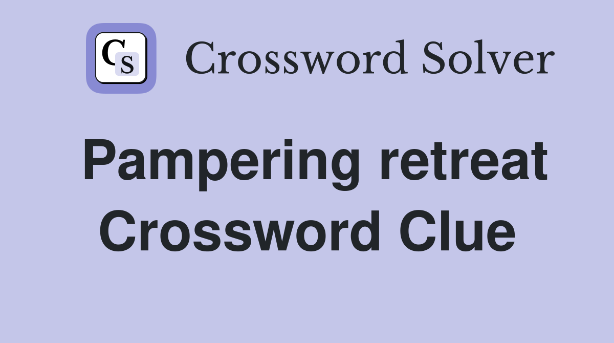Pampering retreat Crossword Clue