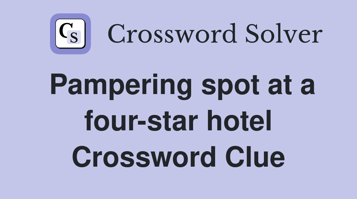 Pampering spot at a four-star hotel Crossword Clue