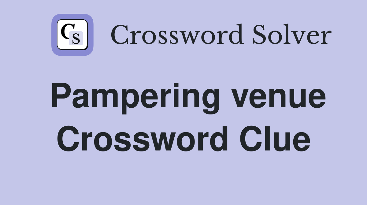 Pampering venue Crossword Clue