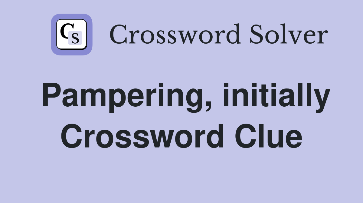 Pampering, initially Crossword Clue