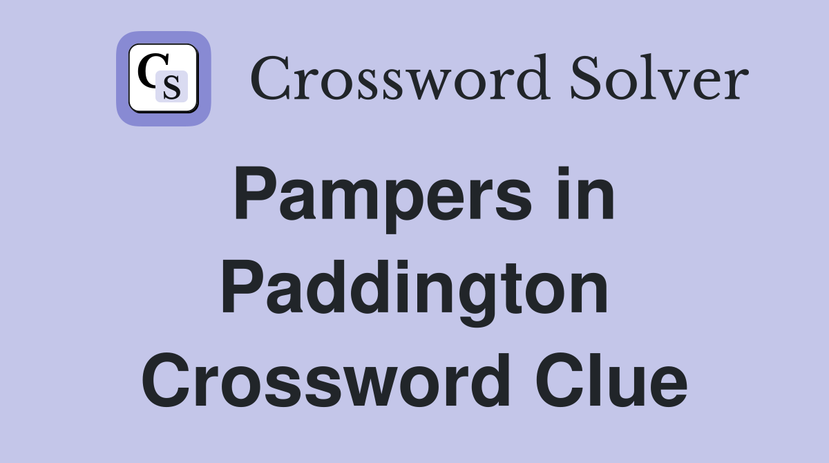 Pampers in Paddington Crossword Clue