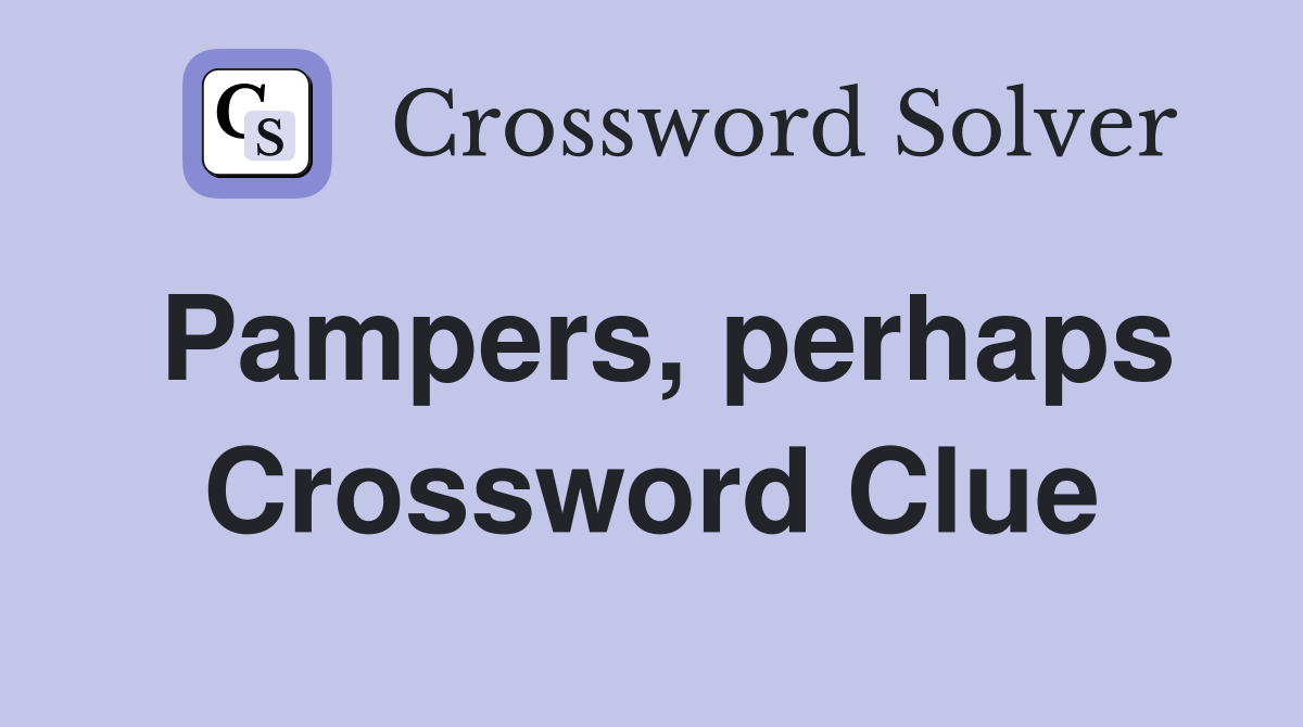 Pampers, perhaps Crossword Clue