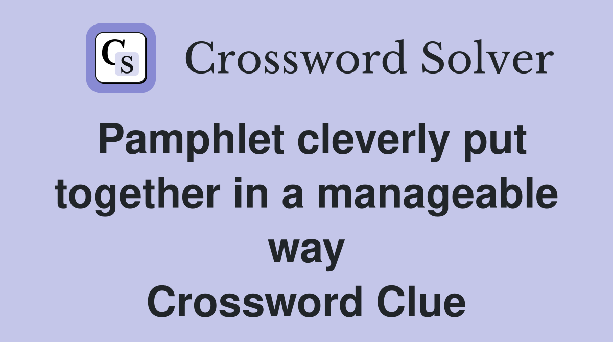 Pamphlet cleverly put together in a manageable way Crossword Clue