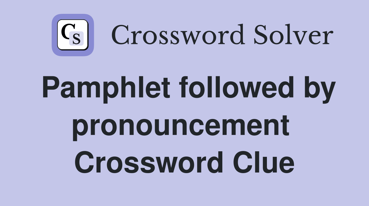Pamphlet followed by pronouncement  Crossword Clue