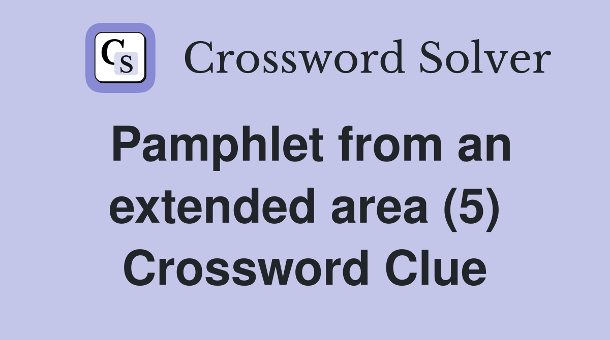Pamphlet from an extended area (5) Crossword Clue