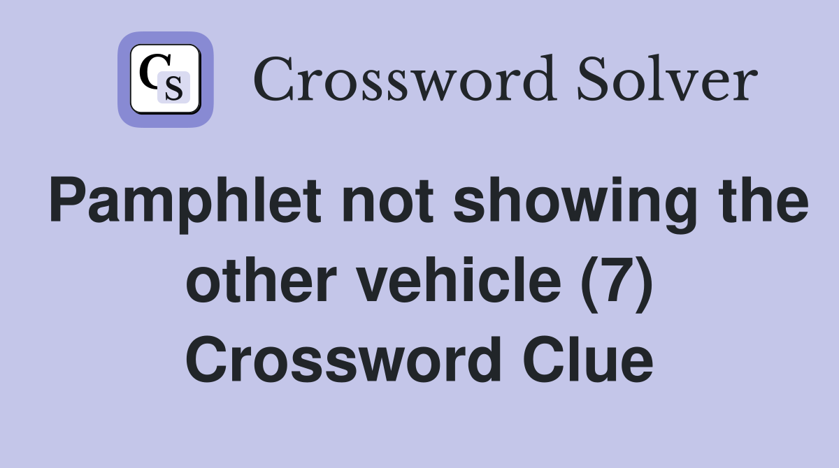 Pamphlet not showing the other vehicle (7) Crossword Clue